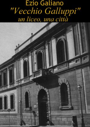 Vecchio Galluppi, un liceo, una citt�